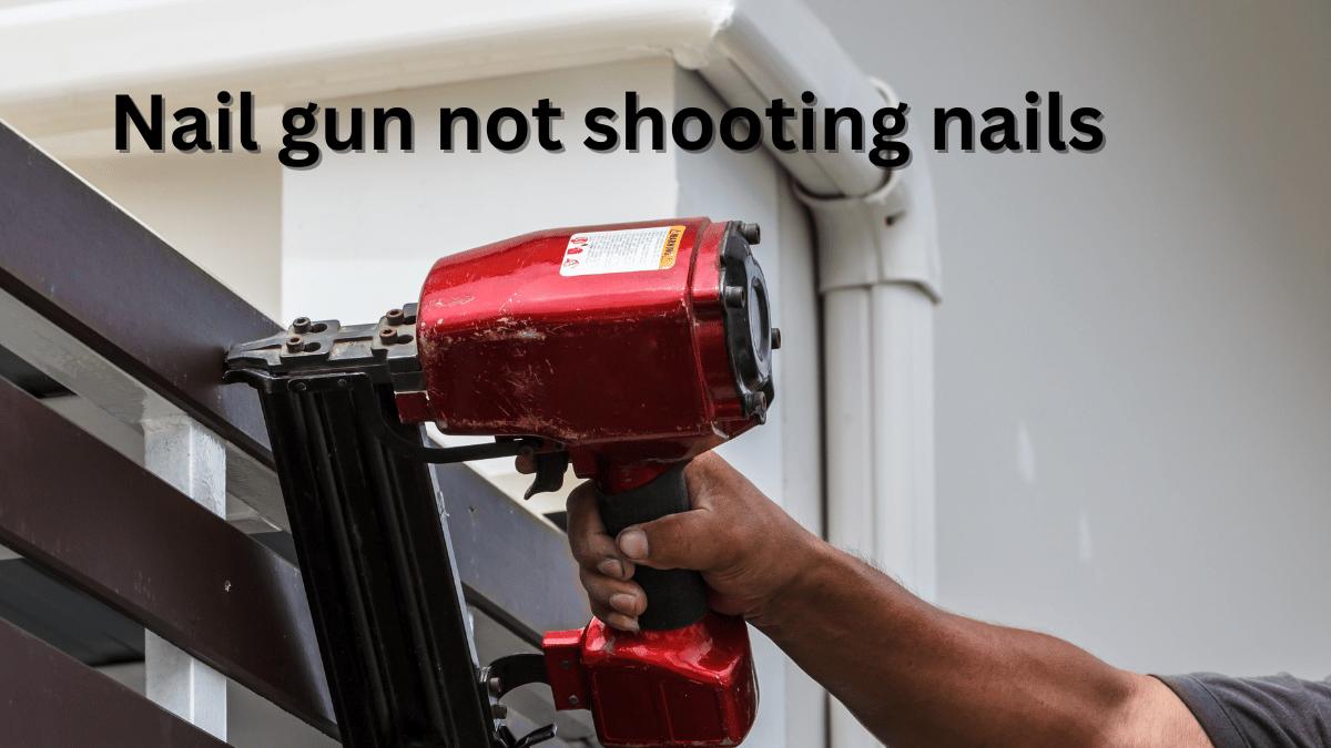 Nail Gun Not Shooting Nails